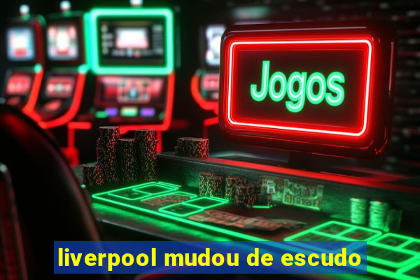 liverpool mudou de escudo