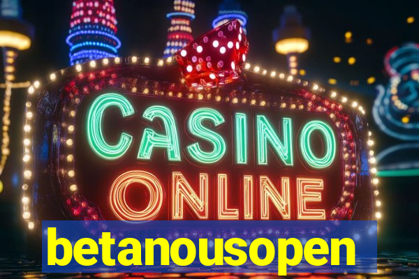 betanousopen