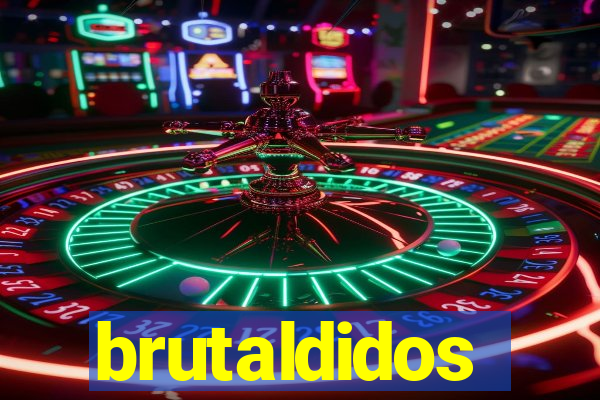 brutaldidos