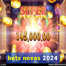 bets novas 2024