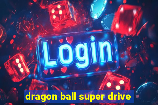 dragon ball super drive