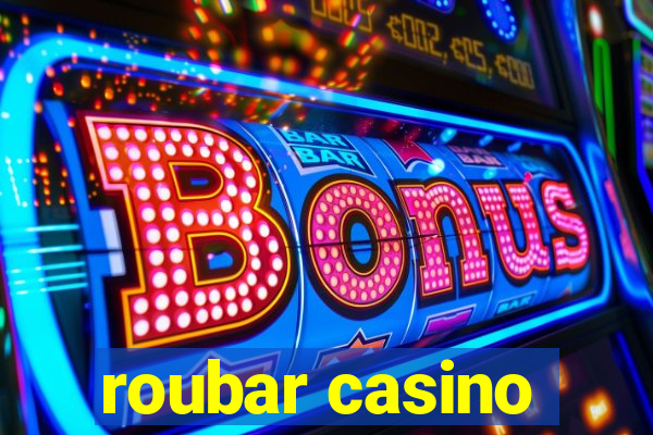 roubar casino