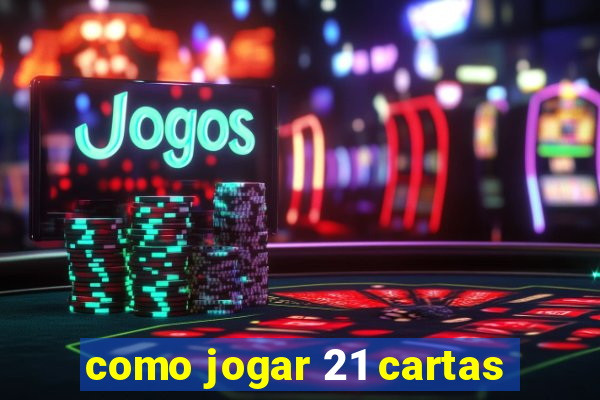 como jogar 21 cartas