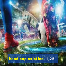 handicap asiatico -1,25