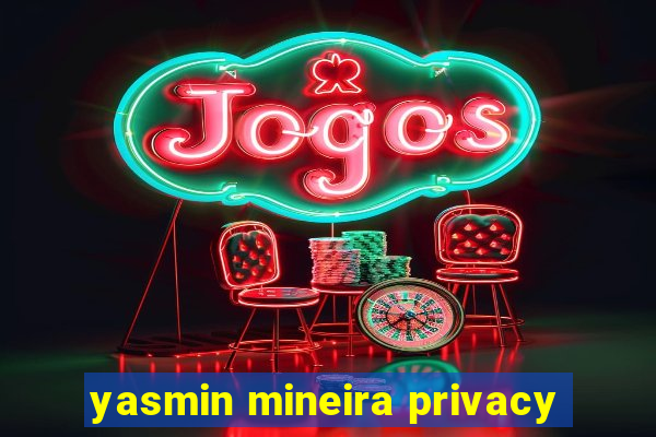 yasmin mineira privacy