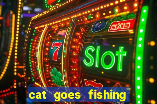 cat goes fishing free download