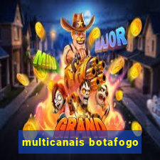 multicanais botafogo