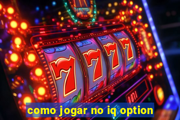 como jogar no iq option