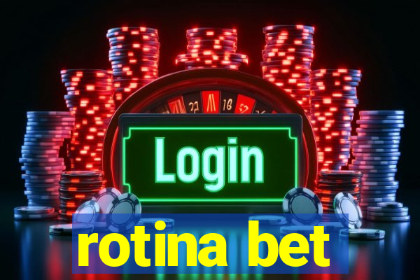 rotina bet