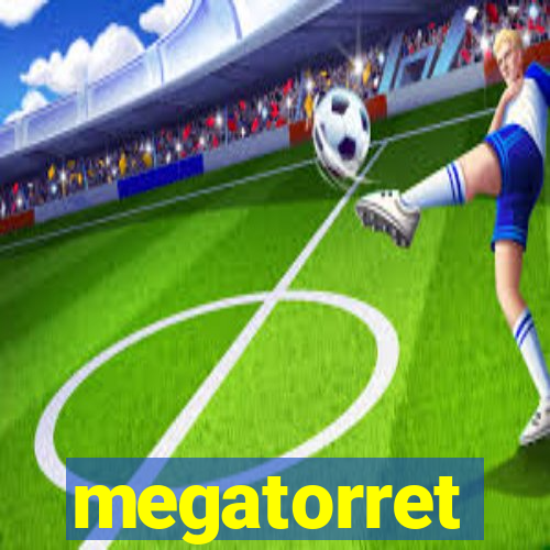 megatorret