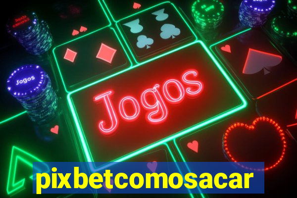 pixbetcomosacar