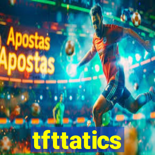 tfttatics